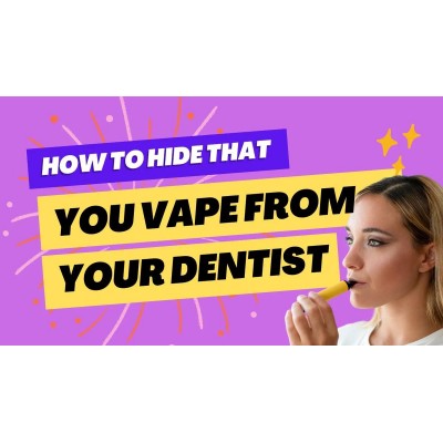 How to Hide That You Vape from Dentist?