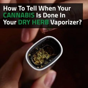 How to tell when dry herb is done in a vaporizer?